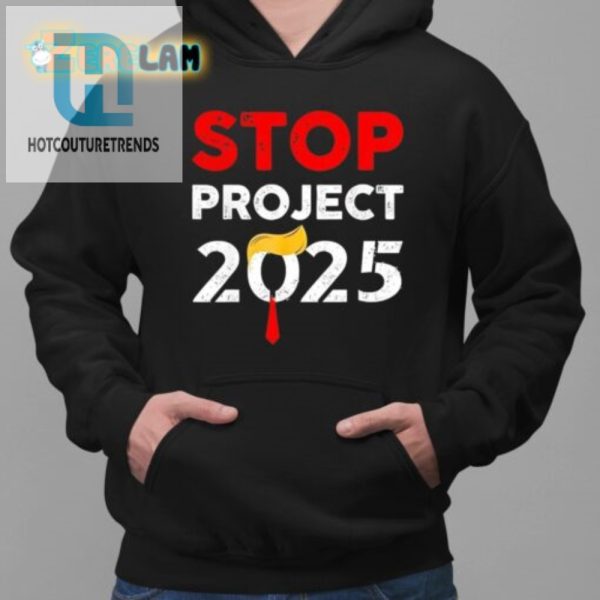 Funny Trump Stop Project 2025 Shirt Unique Hilarious hotcouturetrends 1 4