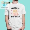 Funny All I Do Is Yap Nap Shirt Unique Hilarious Tee hotcouturetrends 1