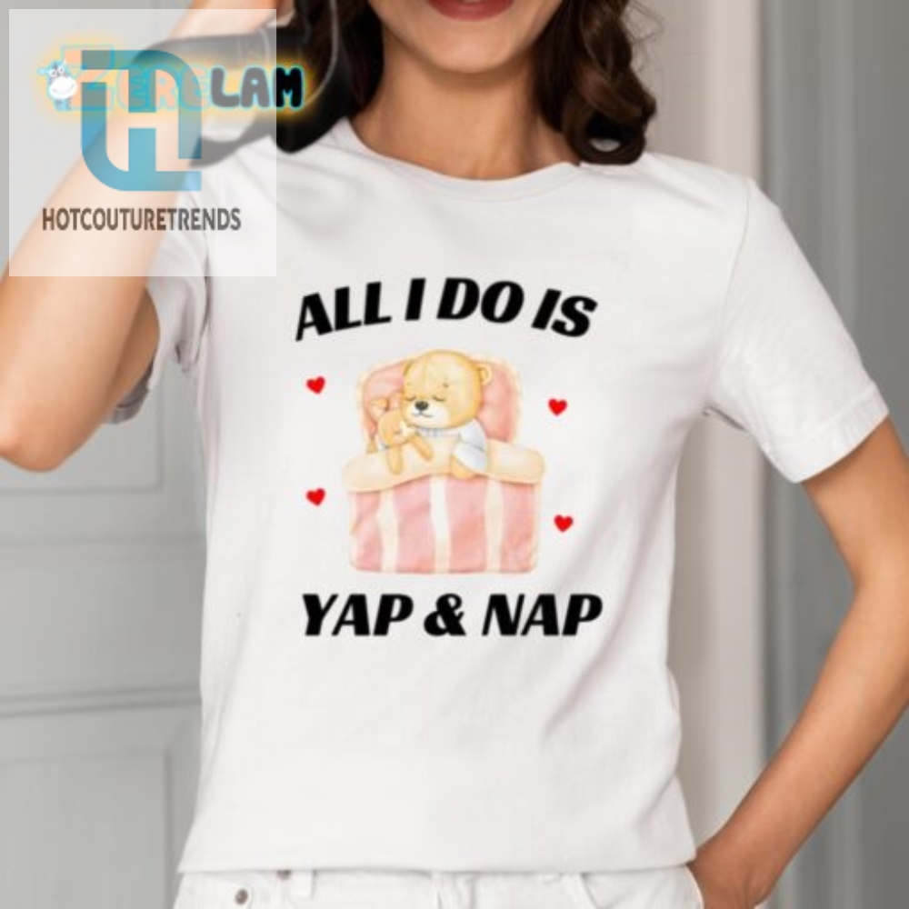 Funny All I Do Is Yap  Nap Shirt  Unique  Hilarious Tee