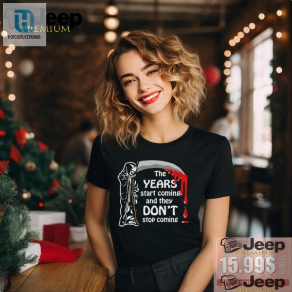 Get Laughs With Years Start Coming Funny Official Tee hotcouturetrends 1 1