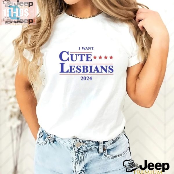 Get Laughs With Our Official I Want Cute Lesbians 2024 Shirt hotcouturetrends 1 2