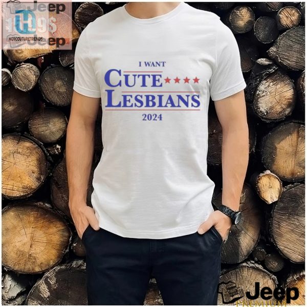 Get Laughs With Our Official I Want Cute Lesbians 2024 Shirt hotcouturetrends 1 3