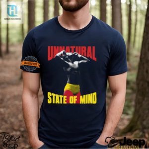 Quirky Unnatural State Of Mind Shirt Unique Hilarious hotcouturetrends 1 1