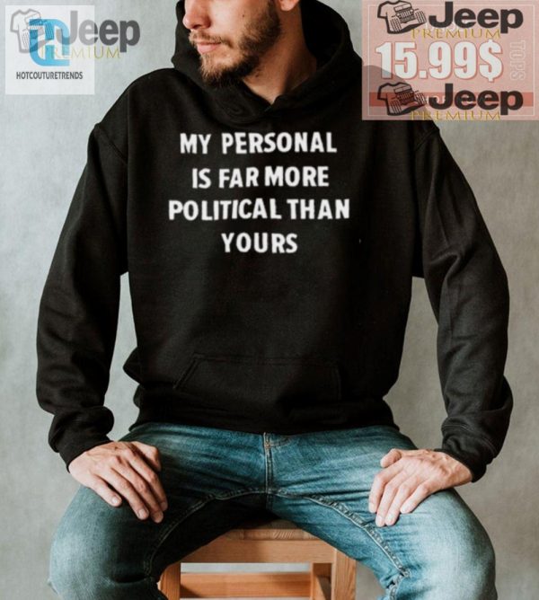 Hilarious My Personal Is Political Unique Statement Shirt hotcouturetrends 1 3