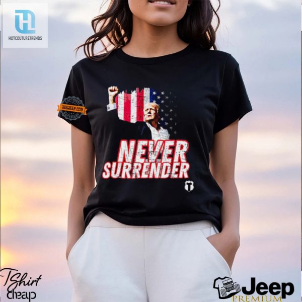 Get Your Laughs With Our Never Surrender Trump Tshirt hotcouturetrends 1 3