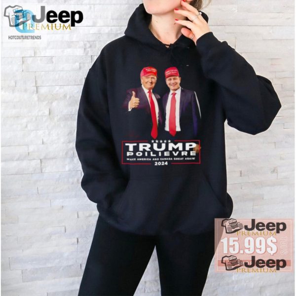 Funny Trump Poilievre 2024 Shirt Make America Canada Lol hotcouturetrends 1 2