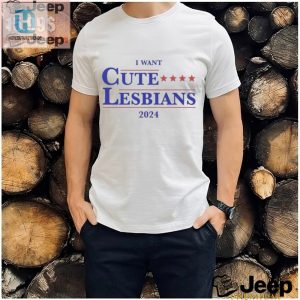 Get Your Laughs Official I Want Cute Lesbians 2024 Shirt hotcouturetrends 1 3