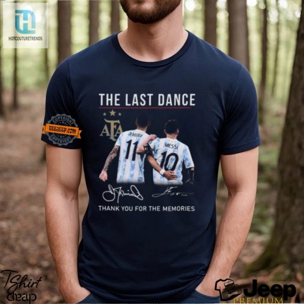 Messi Di Maria Tee Laughs Legends And Last Dance Love hotcouturetrends 1 1