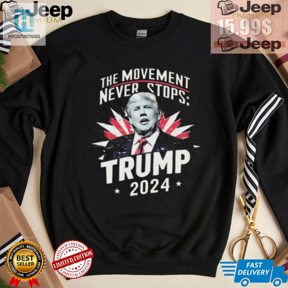 Lol All Day In This Trump 2024 Movement Never Stops Tee