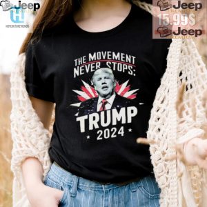 Lol All Day In This Trump 2024 Movement Never Stops Tee hotcouturetrends 1 3