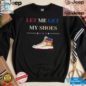 Grab Your Trump Golden Let Me Get My Shoes Shirt Today hotcouturetrends 1 1