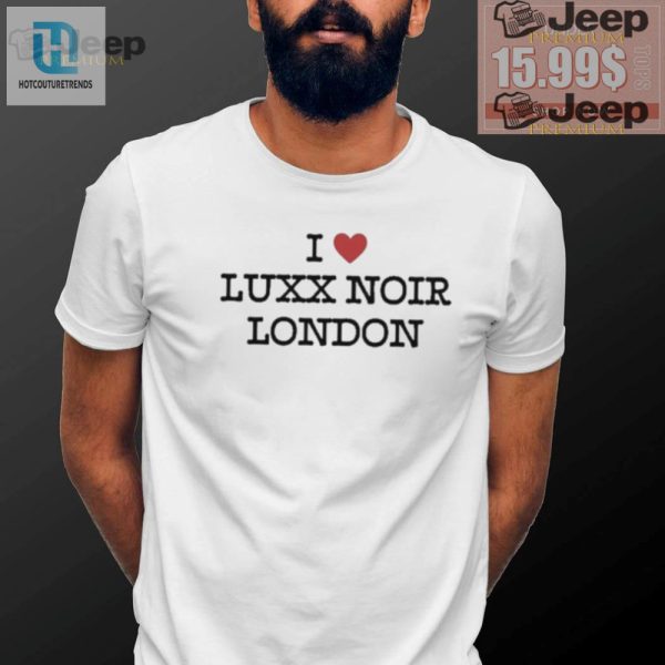 Get Fabulous Official I Love Luxx Noir London Tee hotcouturetrends 1 3