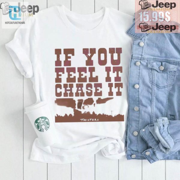 Chase It Twisters Quote Shirt Uniquely Funny Inspiration hotcouturetrends 1