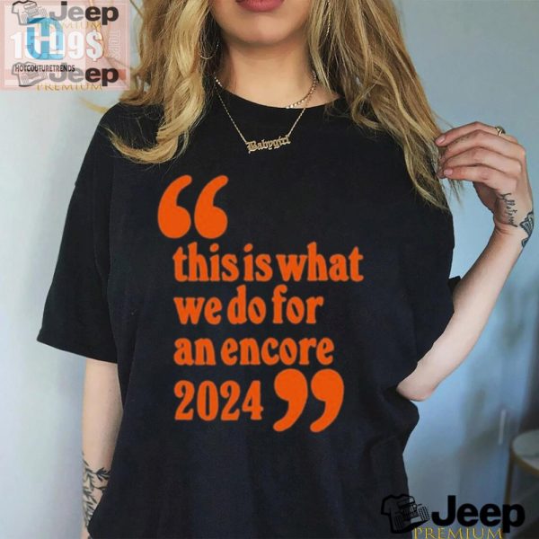 Get Your Official Encore 2024 Tee Uniquely Hilarious hotcouturetrends 1