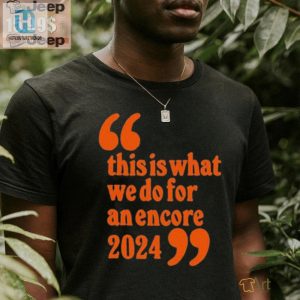 Get Your Official Encore 2024 Tee Uniquely Hilarious hotcouturetrends 1 3