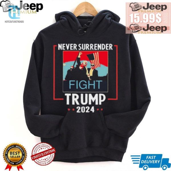 Never Surrender Trump 2024 Shirt Hilariously Patriotic Style hotcouturetrends 1 2