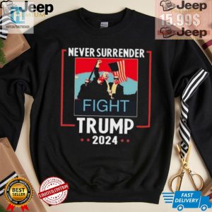 Never Surrender Trump 2024 Shirt Hilariously Patriotic Style hotcouturetrends 1 3