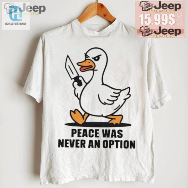 Quack Up Funny Peace Was Never An Option Duck Shirt hotcouturetrends 1