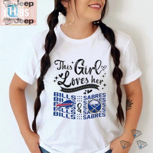 Funny Shirt This Girl Loves Her Bills Sabres hotcouturetrends 1 3