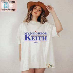 Get Laughs With The Official My Neighbor Keith 2024 Shirt hotcouturetrends 1 1