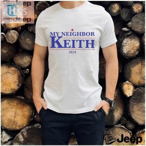 Get Laughs With The Official My Neighbor Keith 2024 Shirt hotcouturetrends 1 2