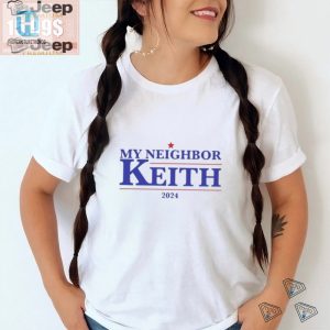 Get Laughs With The Official My Neighbor Keith 2024 Shirt hotcouturetrends 1 3