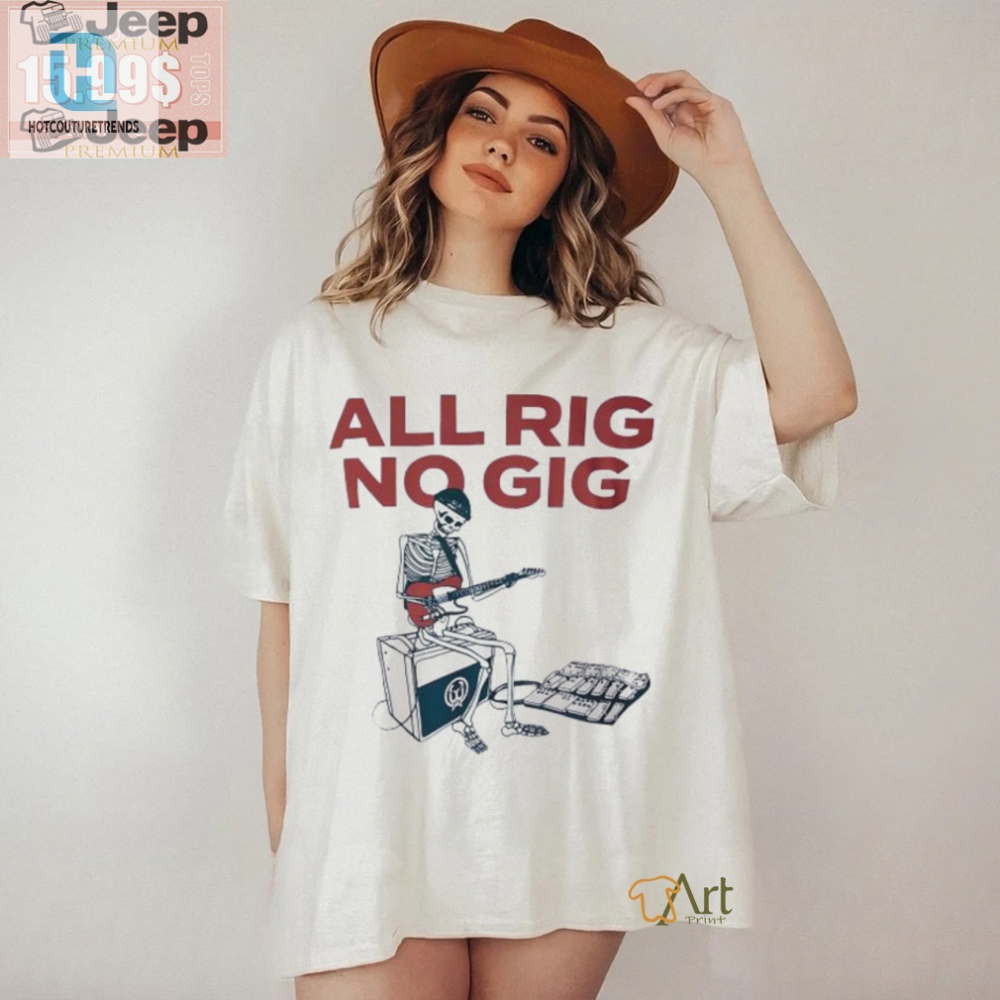 Get Laughs With Our Unique All Rig No Gig Skeleton Shirt