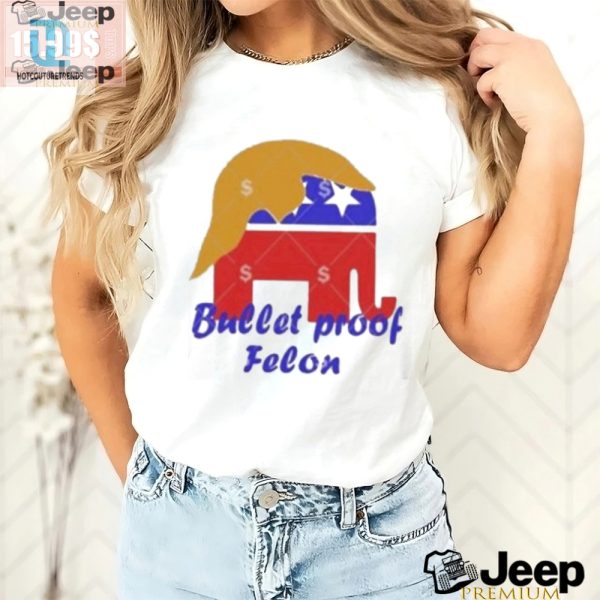 Bulletproof Felon Trump 2024 Tshirt Hilarious Unique hotcouturetrends 1