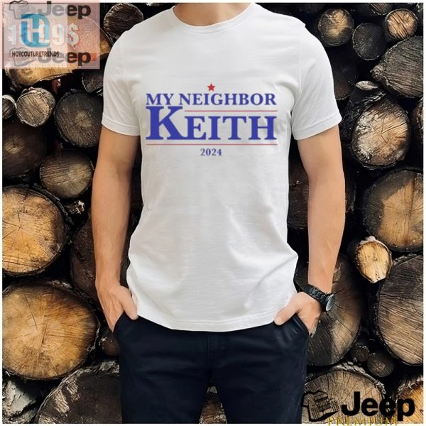 Get Your Laughs Official My Neighbor Keith 2024 Shirt hotcouturetrends 1 2