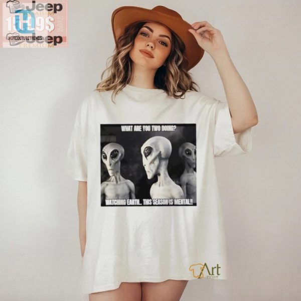 Crazy Alien Watching Earth Shirt This Seasons A Riot hotcouturetrends 1 1