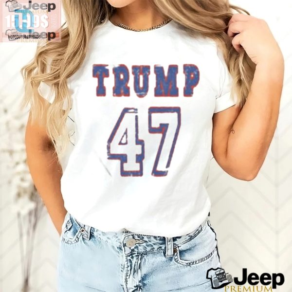 Trump 47Th Prez Shirt Hilarious Unique Election Gear hotcouturetrends 1