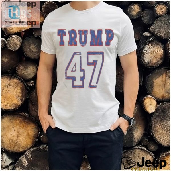 Trump 47Th Prez Shirt Hilarious Unique Election Gear hotcouturetrends 1 2