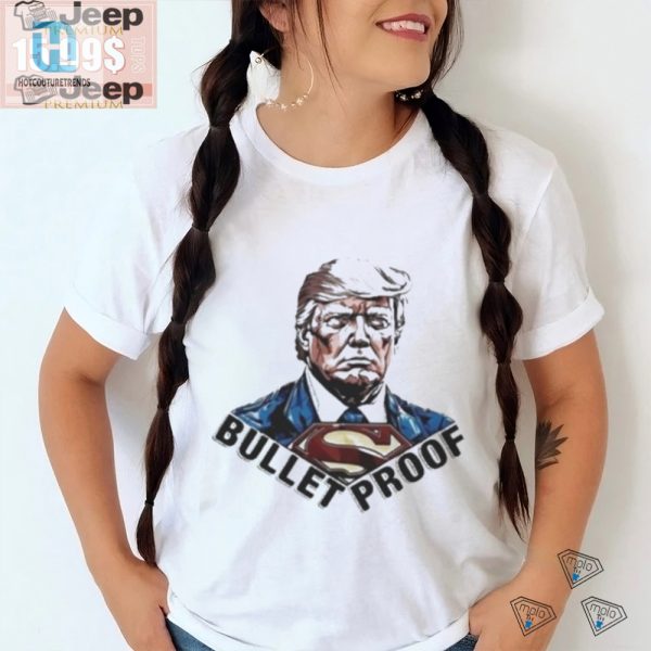 Funny Bulletproof Trump Superman Shirt Unique Official hotcouturetrends 1 3