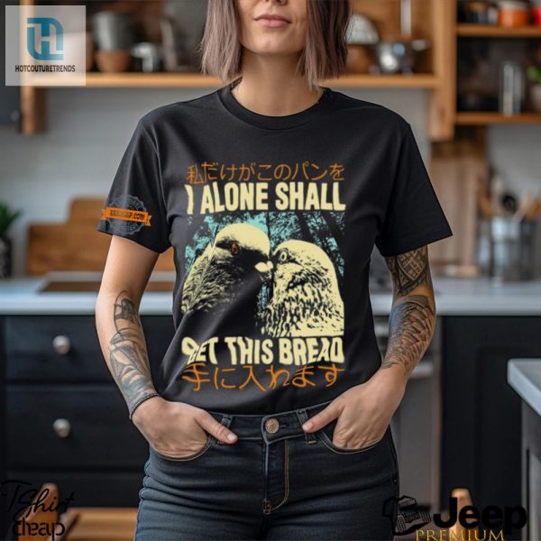 I Alone Get This Bread Pigeon Shirt Funny Unique Design hotcouturetrends 1 1