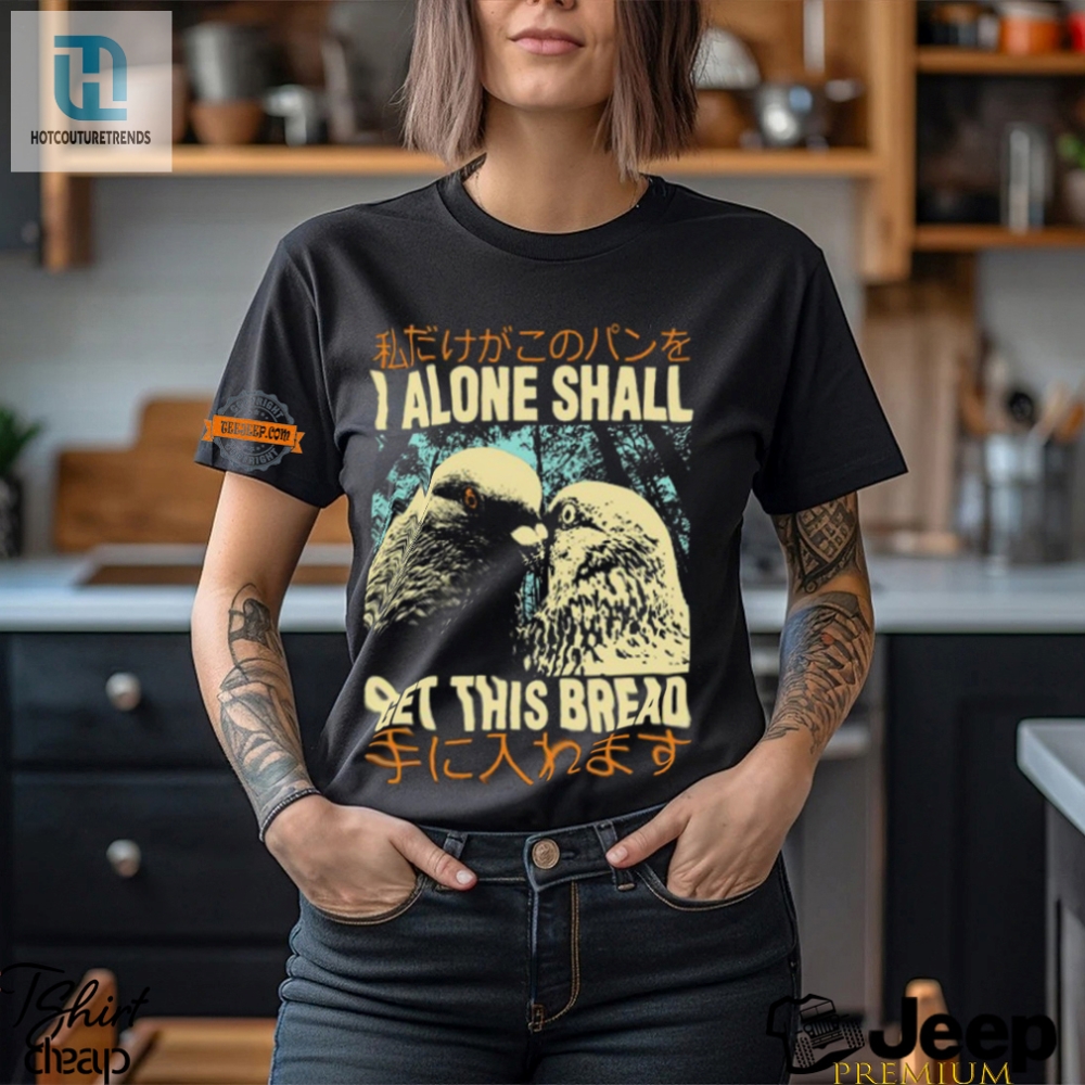 I Alone Get This Bread Pigeon Shirt  Funny  Unique Design