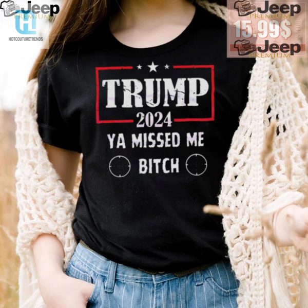 Get The Best Trump 2024 Ya Missed Me Bitch Shirt Funny Unique hotcouturetrends 1