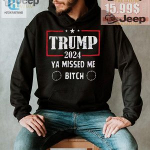 Get The Best Trump 2024 Ya Missed Me Bitch Shirt Funny Unique hotcouturetrends 1 1