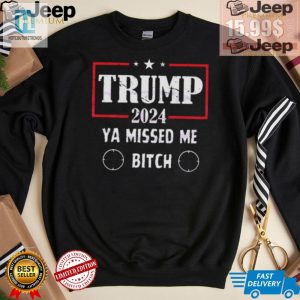 Get The Best Trump 2024 Ya Missed Me Bitch Shirt Funny Unique hotcouturetrends 1 3