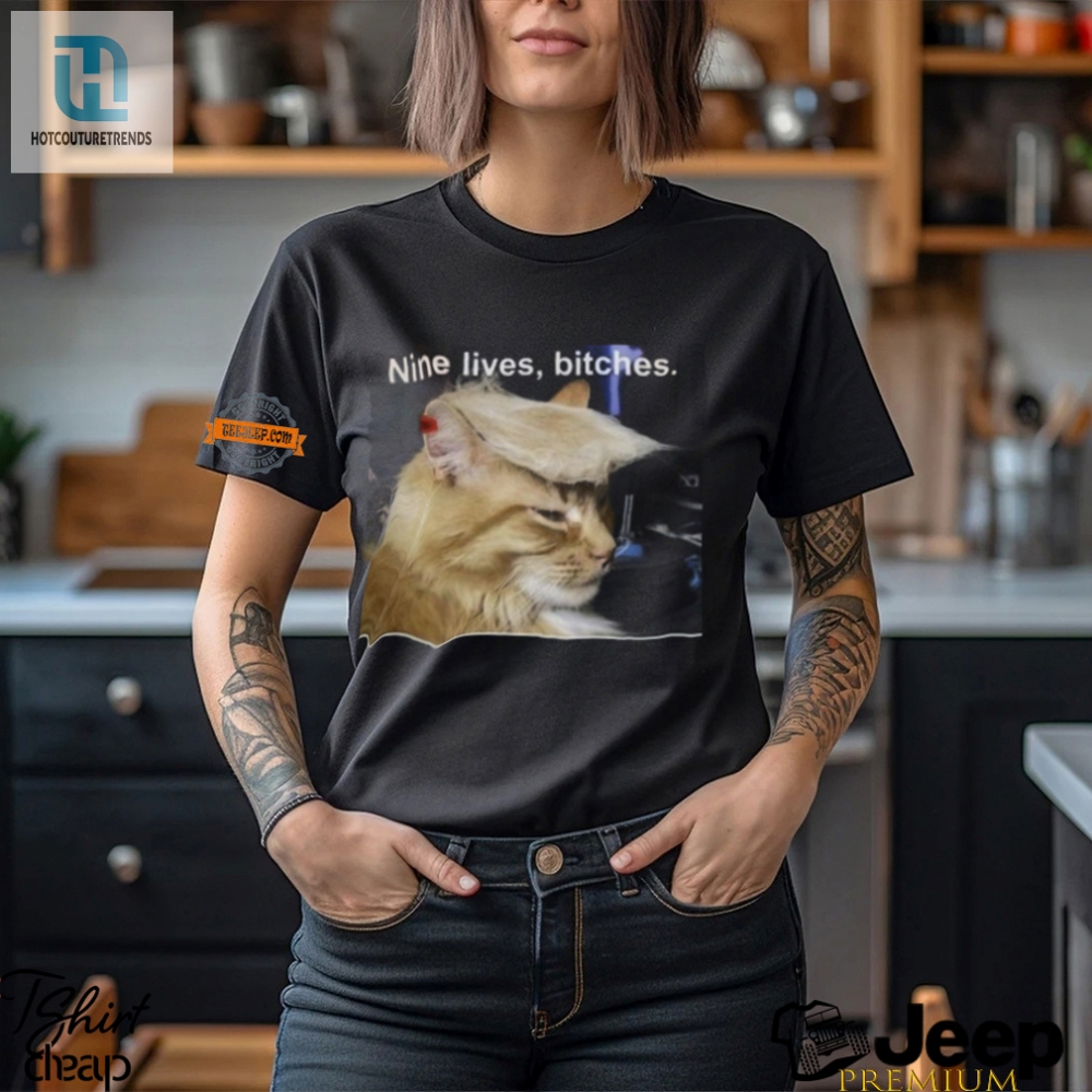 Get Your Laughs Unique Nine Lives Bitches Tee Shirt