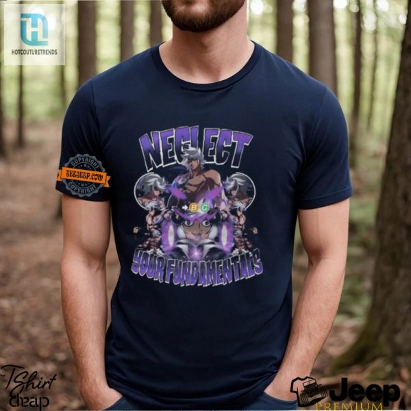 Funny Neglect Your Fundamentals Shirt Stand Out hotcouturetrends 1 3