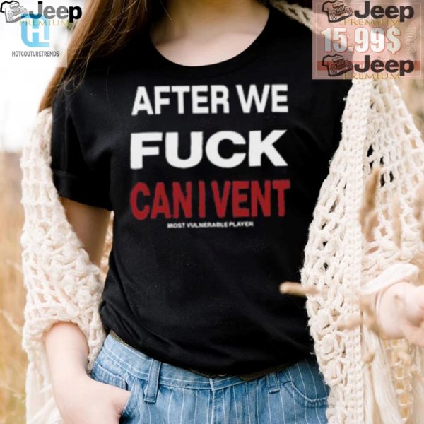 Unique Funny After We F Can I Vent Shirt Stand Out hotcouturetrends 1