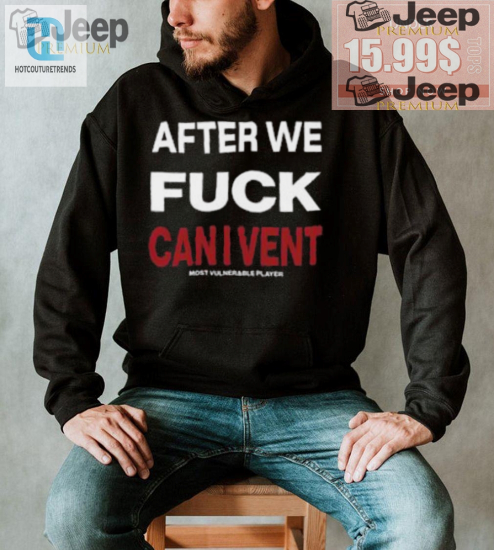 Unique  Funny After We F Can I Vent Shirt  Stand Out