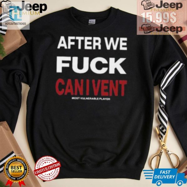 Unique Funny After We F Can I Vent Shirt Stand Out hotcouturetrends 1 3