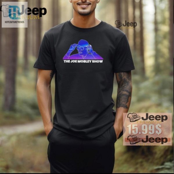 Get Laughs Style Official The Joe Mobley Show Tshirt hotcouturetrends 1