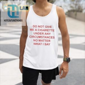 Funny Antismoking Shirt No Cigs No Matter What hotcouturetrends 1 3