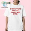 Funny Shoplifters Will Be Killed And Eaten Tshirt Unique hotcouturetrends 1