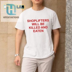 Funny Shoplifters Will Be Killed And Eaten Tshirt Unique hotcouturetrends 1 2