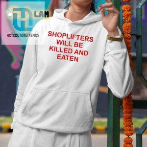 Funny Shoplifters Will Be Killed And Eaten Tshirt Unique hotcouturetrends 1 4