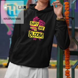 Get A Laugh Bury Me And Watch Me Bloom Rory Shirt hotcouturetrends 1 2