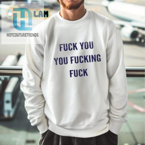 Bold Funny Fuck You You Fucking Fuck Graphic Tee hotcouturetrends 1 2